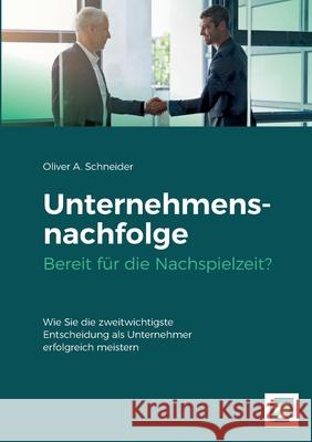 Unternehmensnachfolge  Bereit für die Nachspielzeit? Schneider, Oliver A. 9783384564726