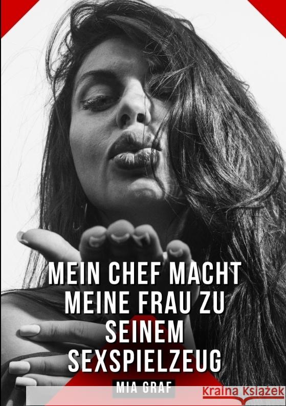 Mein Chef macht meine Frau zu seinem Sexspielzeug Graf, Mia 9783384566379