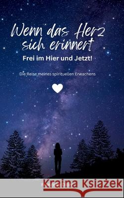Wenn das Herz sich erinnert - Frei im Hier und Jetzt! Diller, Franziska 9783384566577