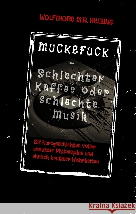 MUCKEFUCK - Schlechter Kaffee oder schlechte Musik Helbing, Wolfthore M.R. 9783384567116