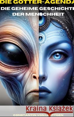 Die Götteragenda - die geheime Geschichte der Menschheit von Luettgen, Constantin 9783384567659