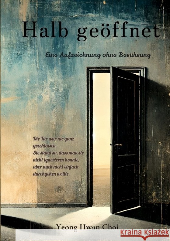 Halb geöffnet: Ein literarischer Roman über Väter, Nähe und das Ungesagte Choi, Yeong Hwan 9783384568748 tredition