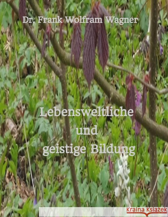 Lebensweltliche und geistige Bildung Wagner,  Frank Wolfram 9783384570031