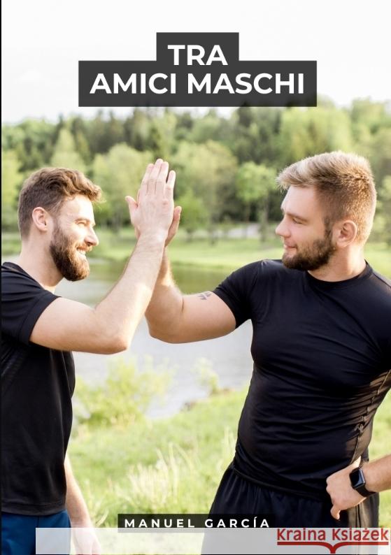 Tra Amici Maschi García, Manuel 9783384570543