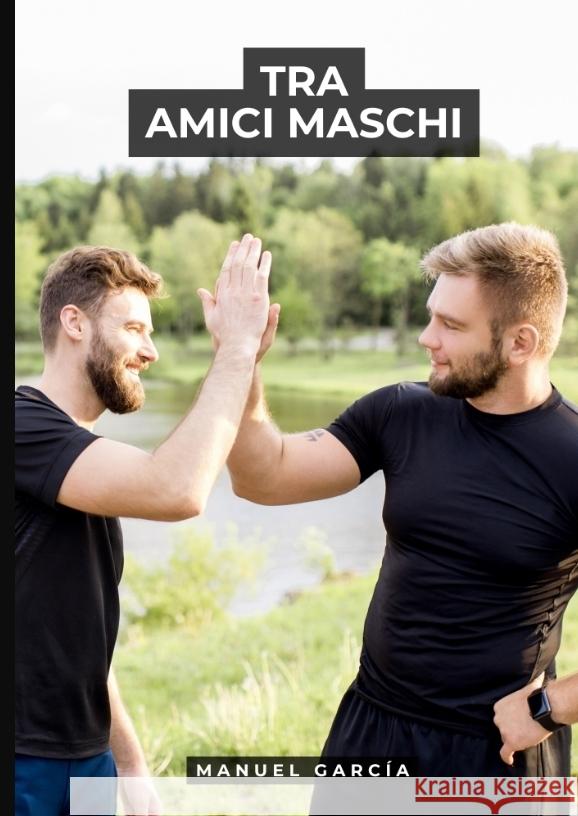 Tra Amici Maschi García, Manuel 9783384570550