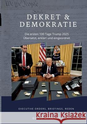 Dekret & Demokratie - 100 Tage Trump 2025 Mitschke, Guido 9783384573452