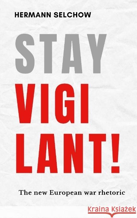Stay vigilant!  The new European war rhetoric Selchow, Hermann 9783384574381 tredition