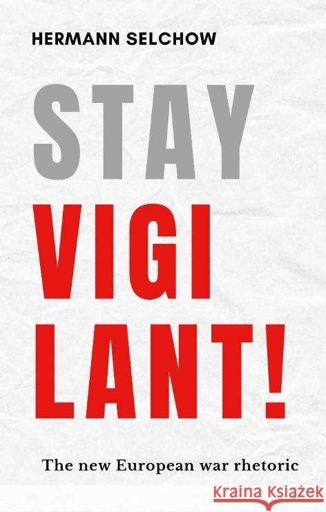 Stay vigilant!  The new European war rhetoric Selchow, Hermann 9783384574404 tredition