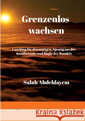 Grenzenlos wachsen, Coaching für den mutigen Abdeldayem, Salah 9783384582263