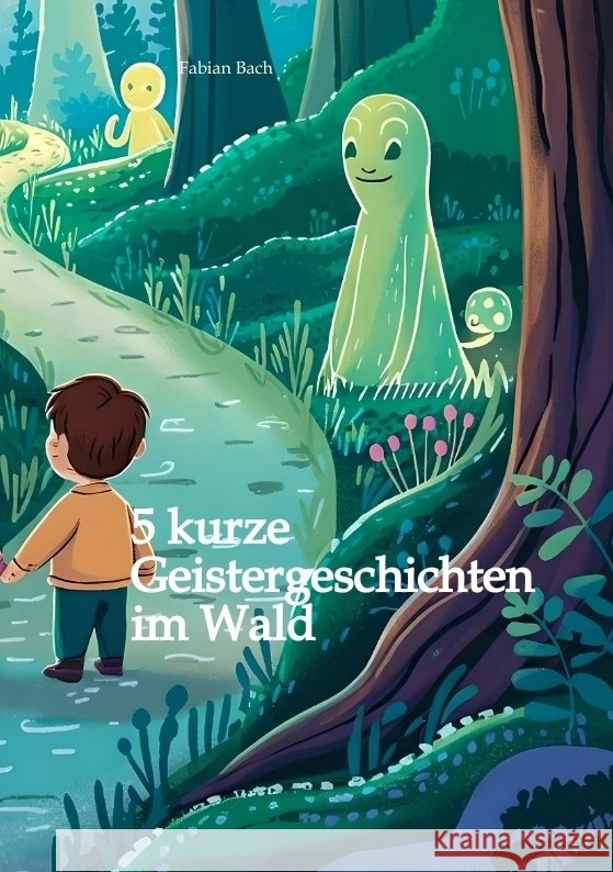 5 kurze Geistergeschichten im  Wald Bach, Fabian 9783384584298