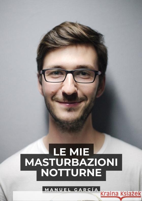 Le mie masturbazioni notturne García, Manuel 9783384586254