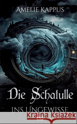 Die Schatulle ins Ungewisse Kappus, Amelie 9783384586469