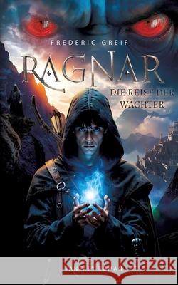 Ragnar- Die Reise der Wächter Greif, Frederic 9783384590060