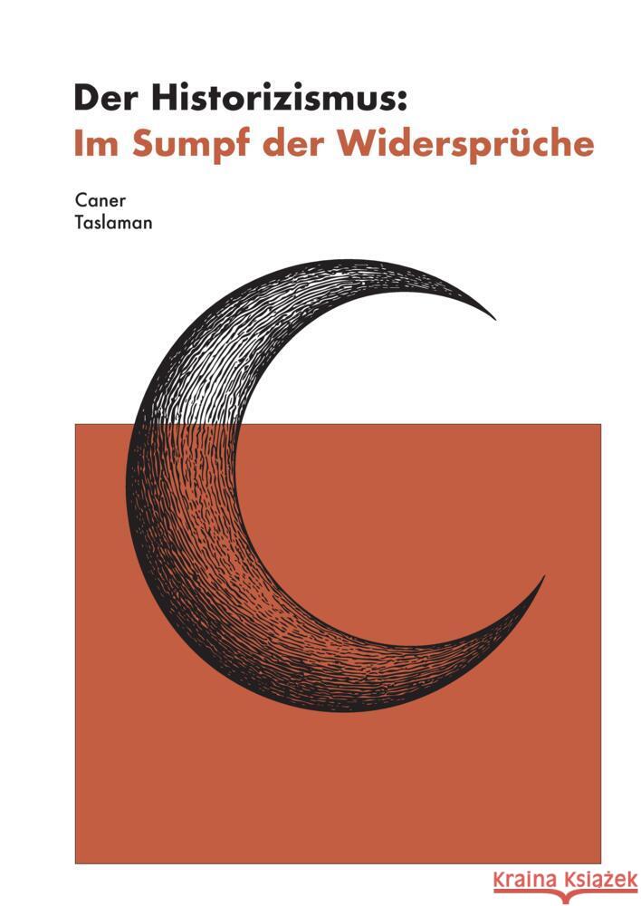 Der Historizismus: Im Sumpf der Widersprüche Taslaman, Caner 9783384592064