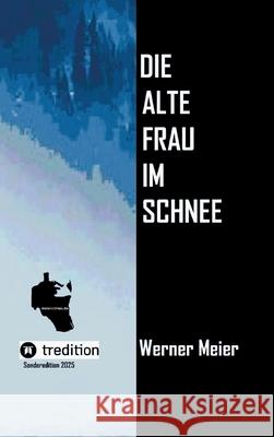 Die alte Frau im Schnee Meier, Werner 9783384593351