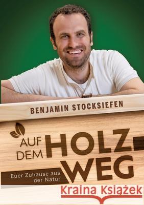 Auf dem Holzweg Stocksiefen, Benjamin 9783384594594 tredition