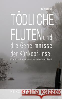 Tödliche Fluten und die Geheimnisse der Kühkopf-Insel Wenner, Heiko 9783384594860