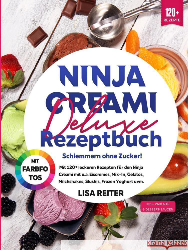 Ninja Creami Deluxe Rezeptbuch - Schlemmern ohne Zucker! Reiter, Lisa 9783384600479