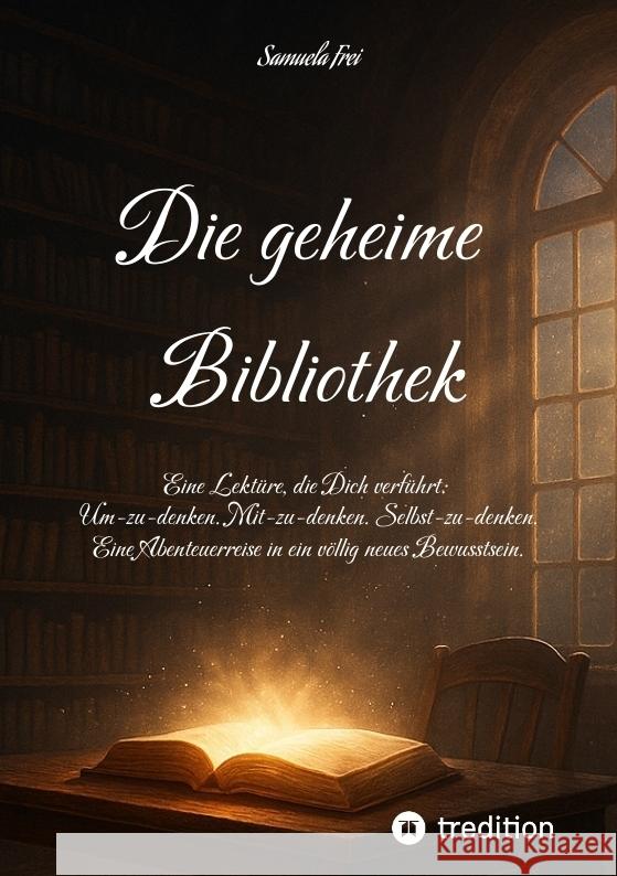 Die geheime Bibliothek für ein Bewusstsein 2.0 Frei, Samuela 9783384600516