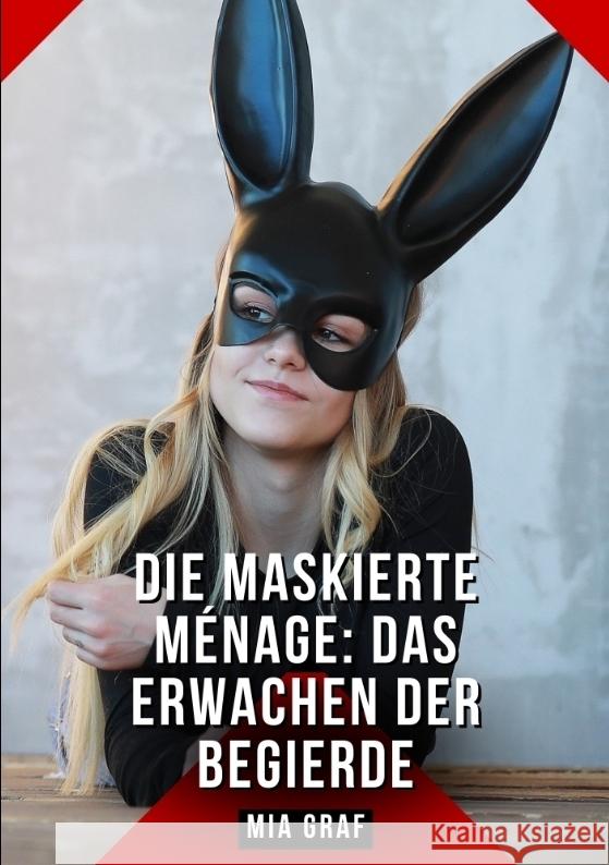 Die Maskierte Ménage: Das Erwachen der Begierde Graf, Mia 9783384608345
