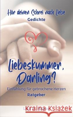 Hör deinen Schrei nach Liebe & Liebeskummer, Darling G. Haase, Lisa 9783384610416 tredition