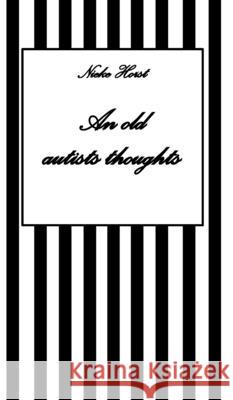 An old autists thoughts - ICD10, ICD11, masking, neurodiversity unsensitivity, ignorance, neurotypicals, autims, autists, diversity sensitivity, neurotypical arrogance,neurotypical judgments Horst, Nieke 9783384610942
