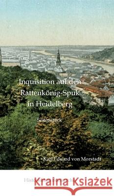 Inquisition auf den Rattenkönig-Spuk in Heidelberg Hirschmann, Claudine, Morstadt, Karl Eduard 9783384611963 Historisches Bucharchiv