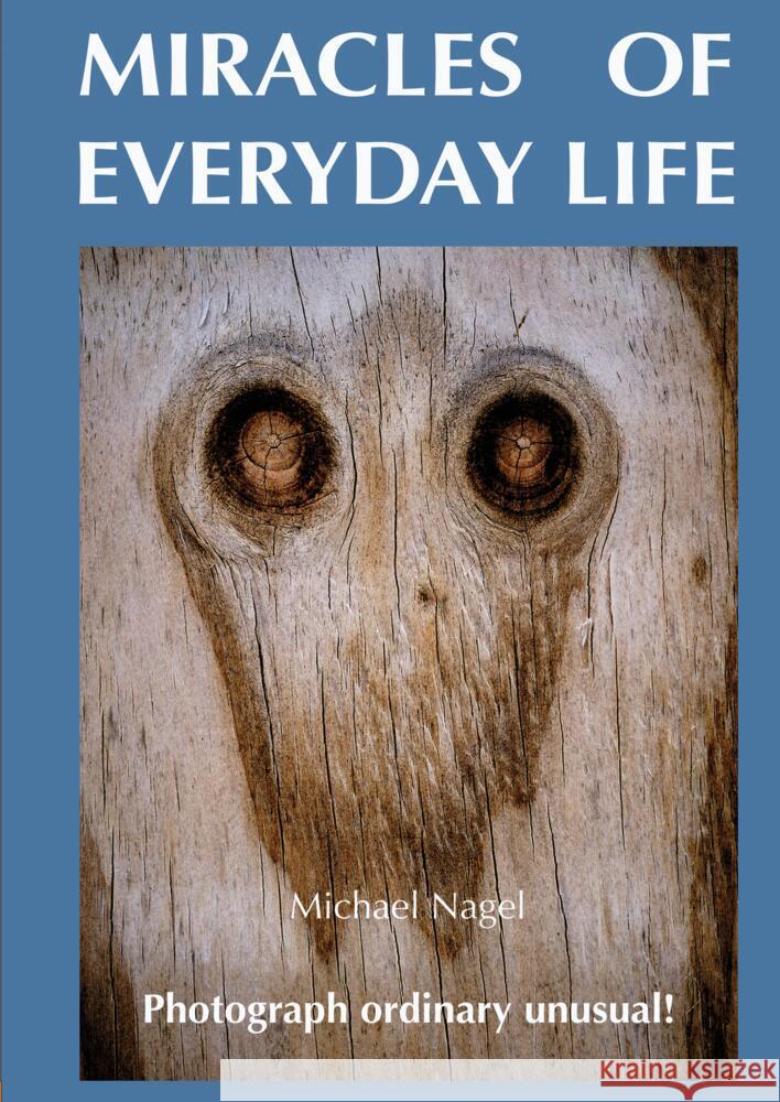 MIRACLES OF EVERYDAY LIFE Nagel, Michael 9783384613240
