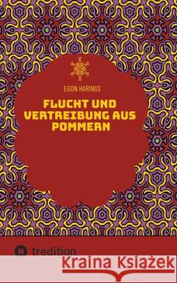 Flucht und Vertreibung aus Pommern Harings, Egon 9783384613721