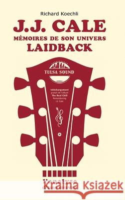 J.J. Cale - Mémoires de son univers de musique laidback Koechli, Richard 9783384613899 tredition