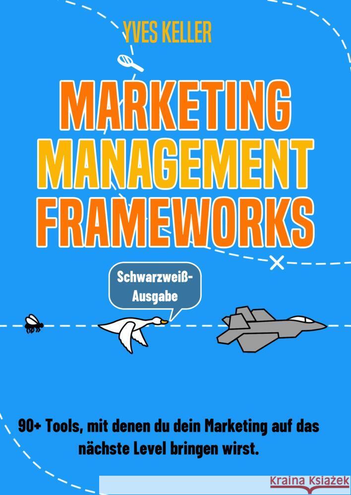 Marketing Management Frameworks - Schwarzweiß-Ausgabe Keller, Yves 9783384614728