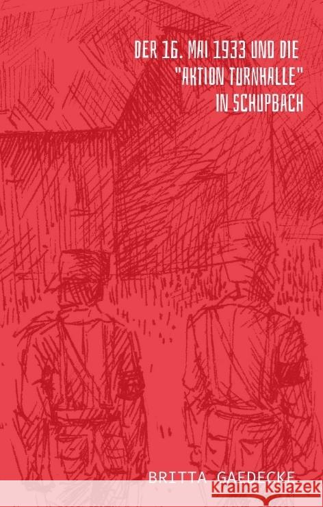 Der 16. Mai 1933 und die Aktion Turnhalle in Schupbach Gaedecke, Britta 9783384615718 tredition