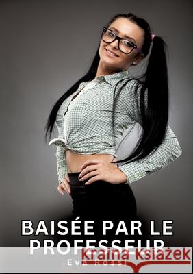 Baisée par le Professeur Rossi, Eva 9783384618061