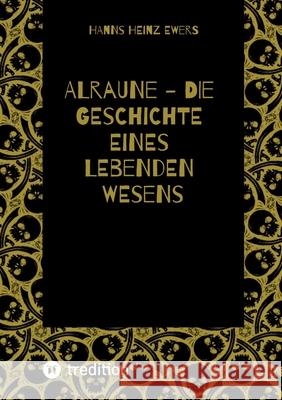 ALRAUNE - DIE GESCHICHTE EINES LEBENDEN WESENS Ewers, Hanns Heinz 9783384618788 tredition