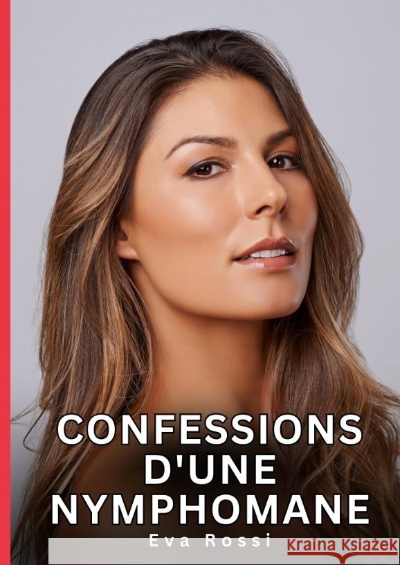 Confessions d'une Nymphomane Rossi, Eva 9783384619136
