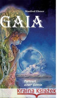 Gaia - Portrait einer Göttin Ehmer, Manfred 9783384620347 Theophania Verlag