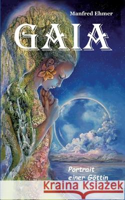 Gaia - Portrait einer Göttin Ehmer, Manfred 9783384620354 Theophania Verlag