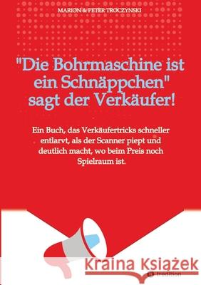 Die Bohrmaschine ist ein Schnäppchen, sagt der Verkäufer Troczynski, Marion, Troczynski, Peter 9783384625779