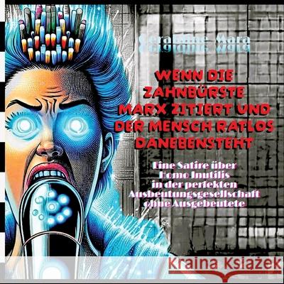 Wenn die Zahnbürste Marx zitiert und der Mensch ratlos danebensteht Mara, Geraldine 9783384626929