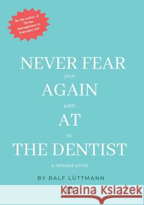 Never fear again  at the dentist Lüttmann, Ralf 9783384628411