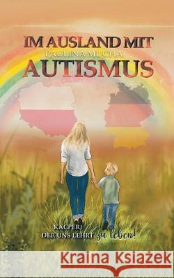 Im Ausland mit Autismus Kacper, der uns lehrt, zu leben Mucha, Paulina 9783384630964