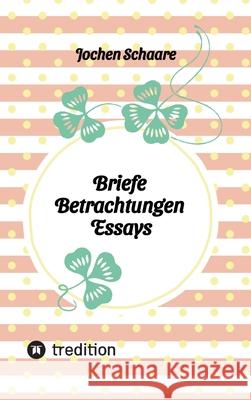 Briefe Betrachtungen Essays Schaare, Jochen 9783384631763