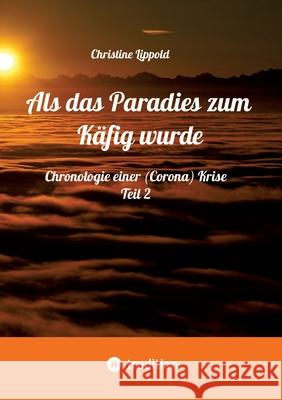 Als das Paradies zum Käfig wurde Lippold, Christine 9783384632203 tredition
