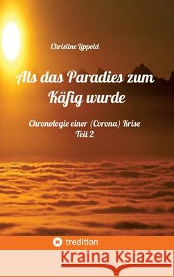 Als das Paradies zum Käfig wurde Lippold, Christine 9783384632210 tredition