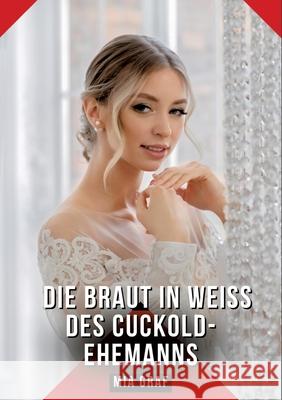 Die Braut in Weiß des Cuckold-Ehemanns Graf, Mia 9783384634610