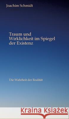 Traum und Wirklichkeit im Spiegel der Existenz Schmidt, Joachim 9783384636676