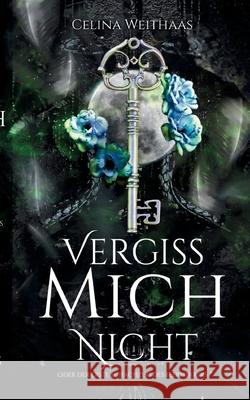 Vergiss mich nicht Oder Der erste Schachzug des Heerführers Weithaas, Celina 9783384636720