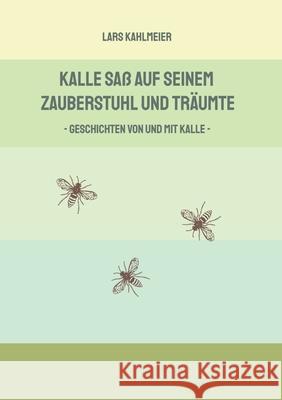 Kalle saß auf seinem Zauberstuhl und träumte Kahlmeier, Lars 9783384637222