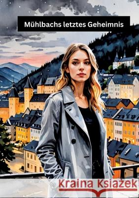 Mühlbachs letztes Geheimnis Meinecke, Willi 9783384638045 tredition