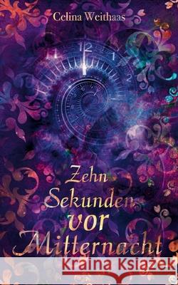 Zehn Sekunden vor Mitternacht Celina Weithaas 9783384638397
